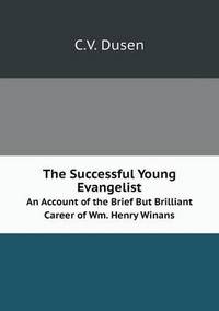 Book Cover for The Successful Young Evangelist An Account of the Brief But Brilliant Career of Wm. Henry Winans by Jesse Russell, Ronald Cohn