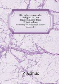 Book Cover for Die Indogermanische Religion in Den Hauptpunkten Ihrer Entwickelung Ein Beitrag Zur Religionsphilosophie. Volumes 1-2 by Jesse Russell, Ronald Cohn