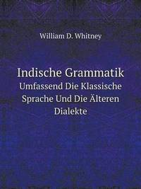 Book Cover for Indische Grammatik Umfassend Die Klassische Sprache Und Die Älteren Dialekte by Jesse Russell, Ronald Cohn