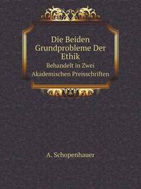 Book Cover for Die Beiden Grundprobleme Der Ethik Behandelt in Zwei Akademischen Preisschriften by Jesse Russell, Ronald Cohn