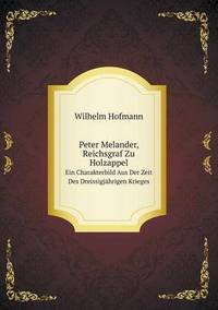 Book Cover for Peter Melander, Reichsgraf Zu Holzappel Ein Charakterbild Aus Der Zeit Des Dreissigjährigen Krieges by Jesse Russell, Ronald Cohn
