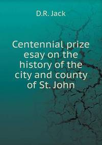 Book Cover for Centennial Prize Esay on the History of the City and County of St. John by Jesse Russell, Ronald Cohn