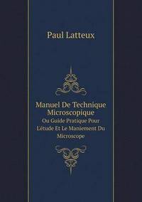Book Cover for Manuel De Technique Microscopique Ou Guide Pratique Pour L'étude Et Le Maniement Du Microscope by Jesse Russell, Ronald Cohn