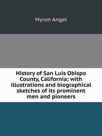 Book Cover for History of San Luis Obispo County, California; With Illustrations and Biographical Sketches of Its Prominent Men and Pioneers by Jesse Russell, Ronald Cohn