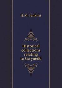 Book Cover for Historical Collections Relating to Gwynedd by Jesse Russell, Ronald Cohn