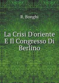 Book Cover for La Crisi D'oriente E Il Congresso Di Berlino by Jesse Russell, Ronald Cohn
