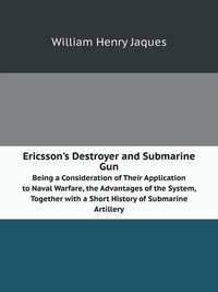 Book Cover for Ericsson's Destroyer and Submarine Gun Being a Consideration of Their Application to Naval Warfare, the Advantages of the System, Together With a Short History of Submarine Artillery by Jesse Russell, Ronald Cohn