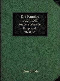 Book Cover for Die Familie Buchholz Aus Dem Leben Der Hauptstadt. Theil 1-2 by Jesse Russell, Ronald Cohn