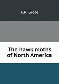 Book Cover for The Hawk Moths of North America by Rhiannon Ifans, Iarla Mac Aodha Bhuí