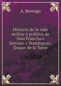 Book Cover for Historia De La Vida Militar Y Politica De Don Francisco Serrano Y Domi?nguez, Duque De La Torre by Jesse Russell, Ronald Cohn