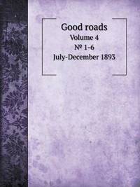 Book Cover for Good Roads Volume 4. ? 1-6. July-December 1893 by Rhiannon Ifans, Iarla Mac Aodha Bhuí