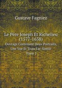 Book Cover for Le Pére Joseph Et Richelieu (1577-1638) Ouvrage Contenant Deux Portraits, Une Vue Et Trois Fac-Similé Tome 1 by Rhiannon Ifans, Iarla Mac Aodha Bhuí