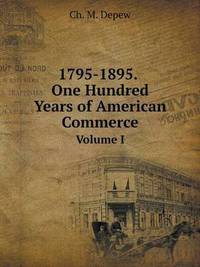 Book Cover for 1795-1895. One Hundred Years of American Commerce Volume I by Jesse Russell, Ronald Cohn