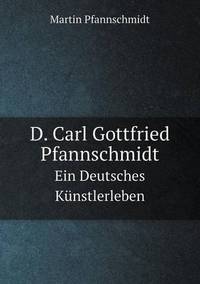 Book Cover for D. Carl Gottfried Pfannschmidt Ein Deutsches Künstlerleben by Rhiannon Ifans, Iarla Mac Aodha Bhuí