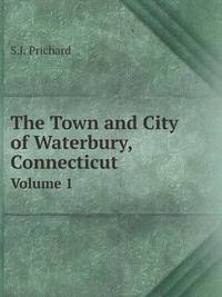 Book Cover for The Town and City of Waterbury, Connecticut Volume 1 by Rhiannon Ifans, Iarla Mac Aodha Bhuí