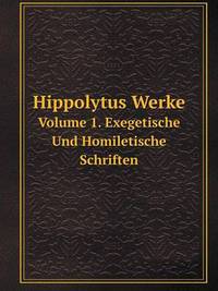 Book Cover for Hippolytus Werke Volume 1, Exegetisch Und Homiletische Schriften by Rhiannon Ifans, Iarla Mac Aodha Bhuí