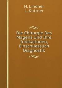 Book Cover for Die Chirurgie Des Magens Und Ihre Indikationen, Einschliesslich Diagnostik by Rhiannon Ifans, Iarla Mac Aodha Bhuí