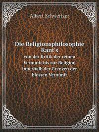 Book Cover for Die Religionsphilosophie Kant's Von Der Kritik Der Reinen Vernunft Bis Zur Religion Innerhalb Der Grenzen Der Blossen Vernunft by Rhiannon Ifans, Iarla Mac Aodha Bhuí