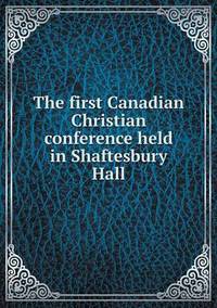 Book Cover for The First Canadian Christian Conference Held in Shaftesbury Hall by Rhiannon Ifans, Iarla Mac Aodha Bhuí