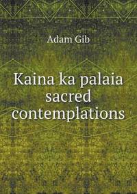 Book Cover for Kaina Ka Palaia Sacred Contemplations by Rhiannon Ifans, Iarla Mac Aodha Bhuí