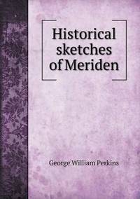 Book Cover for Historical Sketches of Meriden by Jesse Russell, Ronald Cohn