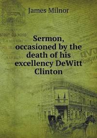 Book Cover for Sermon, Occasioned by the Death of His Excellency DeWitt Clinton by Jesse Russell, Ronald Cohn