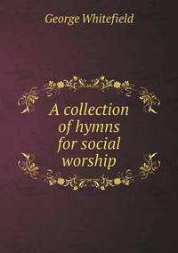 Book Cover for A Collection of Hymns for Social Worship by Jesse Russell, Ronald Cohn