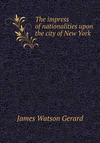 Book Cover for The Impress of Nationalities Upon the City of New York by Rhiannon Ifans, Iarla Mac Aodha Bhuí