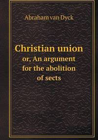 Book Cover for Christian Union or, An Argument for the Abolition of Sects by Rhiannon Ifans, Iarla Mac Aodha Bhuí