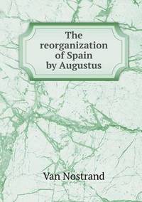 Book Cover for The Reorganization of Spain by Augustus by Jesse Russell, Ronald Cohn
