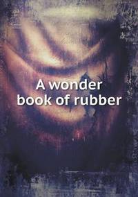 Book Cover for A Wonder Book of Rubber by Rhiannon Ifans, Iarla Mac Aodha Bhuí