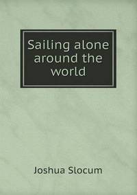 Book Cover for Sailing Alone Around the World. Illustrated by Thomas Forgarty and George Varian. Pan-American Ed by Jesse Russell, Ronald Cohn