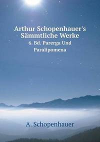 Book Cover for Arthur Schopenhauer's Sämmtliche Werke, Band 6 Parerga Und Paralipomena, Band 2 by Rhiannon Ifans, Iarla Mac Aodha Bhuí