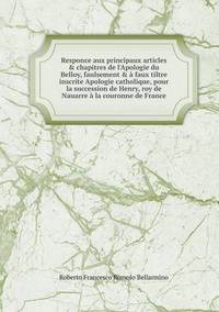 Book Cover for Responce Aux Principaux Articles & Chapitres De l'Apologie Du Belloy, Faulsement & À Faux Tiltre Inscrite Apologie Catholique, Pour La Succession De Henry, Roy De Nauarre À La Couronne De France by Rhiannon Ifans, Iarla Mac Aodha Bhuí
