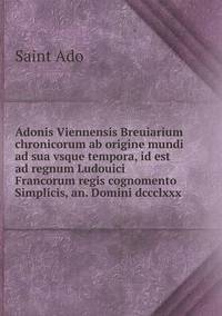 Book Cover for Adonis Viennensis Breuiarium Chronicorum Ab Origine Mundi Ad Sua Vsque Tempora, Id Est Ad Regnum Ludouici Francorum Regis Cognomento Simplicis, An. Domini Dccclxxx by Rhiannon Ifans, Iarla Mac Aodha Bhuí