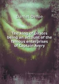 Book Cover for The King of Pirates Being an Account of the Famous Enterprises of Captain Avery by Rhiannon Ifans, Iarla Mac Aodha Bhuí