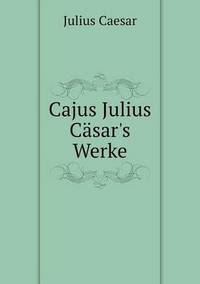 Book Cover for Cajus Julius Cäsar's Werke by Julius Caesar