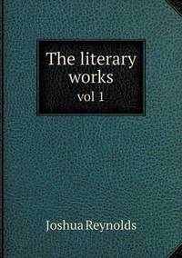 Book Cover for The Literary Works Vol 1 by Joshua Reynolds