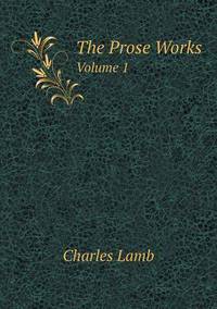 Book Cover for The Prose Works Volume 1 by Charles Lamb