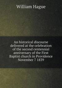 Book Cover for An Historical Discourse Delivered at the Celebration of the Second Centennial Anniversary of the First Baptist Church in Providence November 7 1839 by William Hague