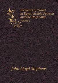 Book Cover for Incidents of Travel in Egypt, Arabia Petraea and the Holy Land Volume 2 by John Lloyd Stephens