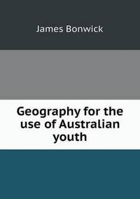 Book Cover for Geography for the Use of Australian Youth by James Bonwick