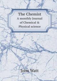 Book Cover for The Chemist A Monthly Journal of Chemical & Physical Science by John Watt