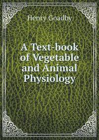 Book Cover for A Text-Book of Vegetable and Animal Physiology by Henry Goadby