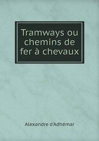 Book Cover for Tramways Ou Chemins De Fer À Chevaux by Alexandre DAdhémar