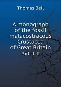 Book Cover for A Monograph of the Fossil Malacostracous Crustacea of Great Britain Parts I. II by Thomas Bell