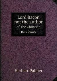 Book Cover for Lord Bacon Not the Author of The Christian Paradoxes by Herbert Palmer