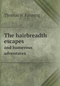Book Cover for The Hairbreadth Escapes and Humerous Adventures by Thomas W Fanning