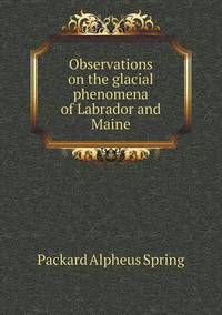 Book Cover for Observations on the Glacial Phenomena of Labrador and Maine by A S Packard