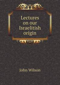 Book Cover for Lectures on Our Israelitish Origin by John Wilson